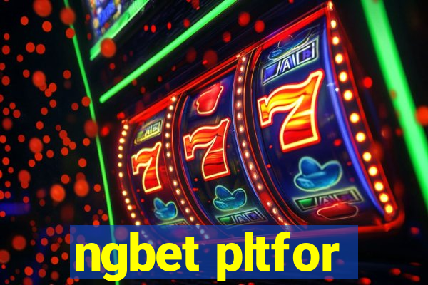 ngbet pltfor
